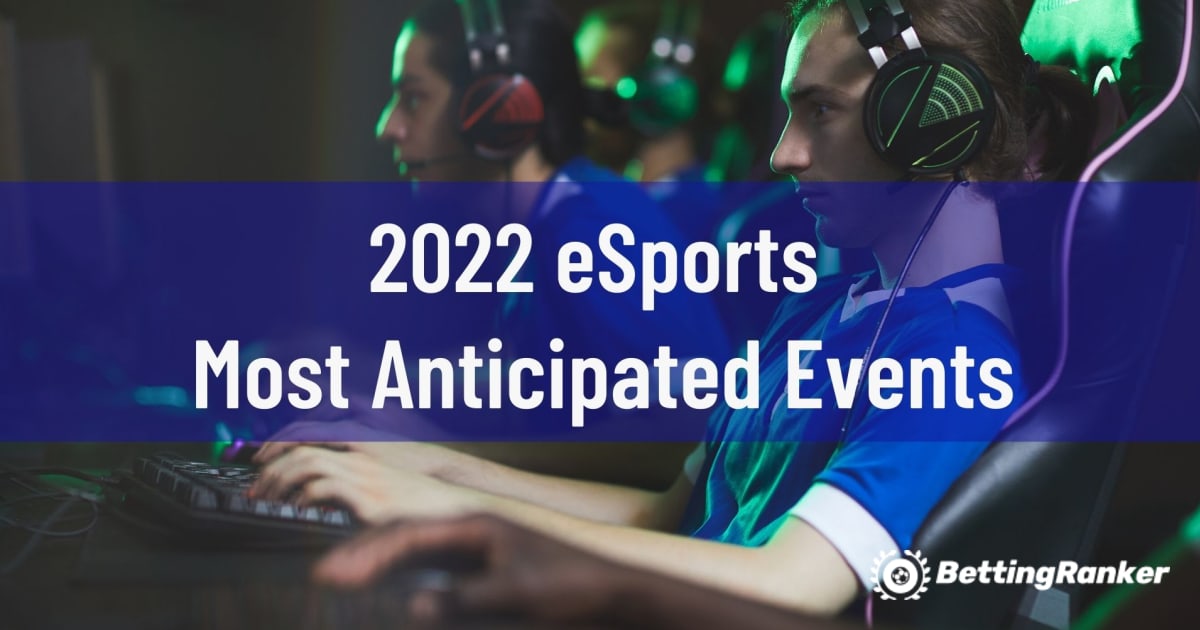 2022 eSports کے انتہائی متوقع واقعات