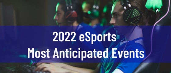 2022 eSports کے انتہائی متوقع واقعات
