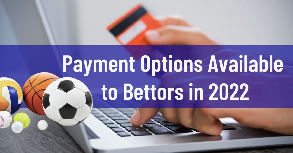 ادائیگی کے اختیارات 2022 میں Bettors کے لیے دستیاب ہیں۔